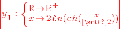 6$\red\fbox{y_1\;:\;\{{\mathbb{R}\to\mathbb{R}^+\\x\to2\ell n(ch(\frac{x}{\sqrt2}))}